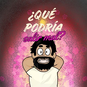¿Qué podría salir mal?