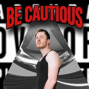 Be Cautious (Explicit)
