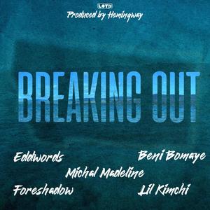 Breaking Out (feat. Beni Bomaye, Eddwords, Michal Madeline, Foreshadow, Lil Kimchi & Hemingway) (Explicit)