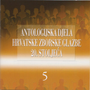 Anthology of the 20th Century Croatian Choral Music, Vol. 5