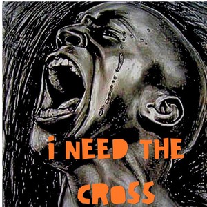 i Need The Cross