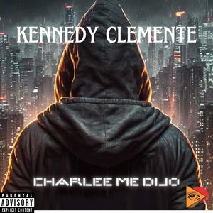 charlee me dijo (feat. el kennedy clemente)