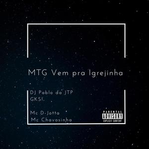 MTG Vem pra igrejinha (feat. GKS!, Mc D-Jotta & Mc Chavosinha) [Explicit]