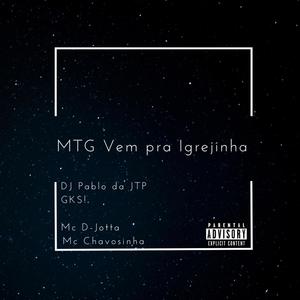 MTG Vem pra igrejinha (feat. GKS!, Mc D-Jotta & Mc Chavosinha) (Explicit)