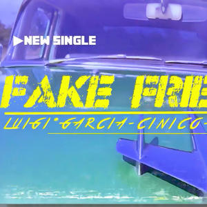 Fake Friends (feat. El Cinico & Luigi Garcia)