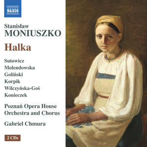 MONIUSZKO, S: Halka [Opera] (Sutowicz, Molendowska, Goliński, Poznań State Moniuszko Opera House Chorus and Orchestra, Chmura)