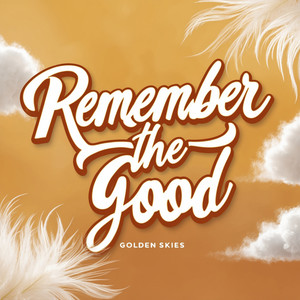 Remember the Good