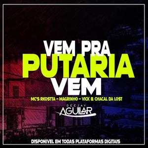 Vem Pra Putaria Vem (feat. MC RKOSTTA, MC MAGRINHO & MC CHACAL DA LOST) [Explicit]