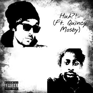 Huh?!(feat. Quincy Mosby) (Explicit)