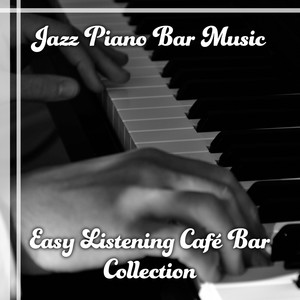 Jazz Piano Bar Music: Easy Listening Café Bar Collection & Restaurant Background Music