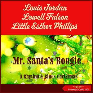 Mr. Santa's Boogie (Little Esther Phillips - Louis Jordan - Lowell Fulson * A Rhythm & Blues Christmas * Recordings of 1950 - 1952)