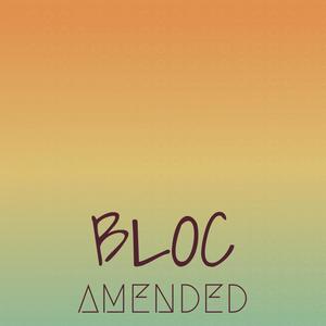 Bloc Amended