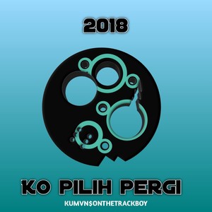 Ko pilih pergi (Explicit)