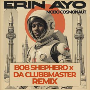 Mobo Cosmonaut (feat. Bob Shepherd & Da Clubbmaster) (Bob Shepherd x Da Clubbmaster Remix)