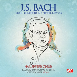 J.S. Bach: Violin Concerto in A Minor, BWV 1041 (Digitally Remastered)