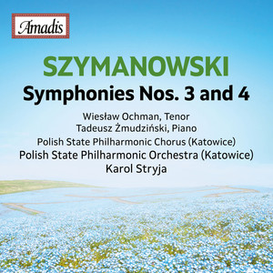 SZYMANOWSKI, K.: Symphonies Nos. 3 and 4 / Concert Overture (Ochman, Żmudziński, Polish State Philharmonic Chorus and Orchestra, Stryja)