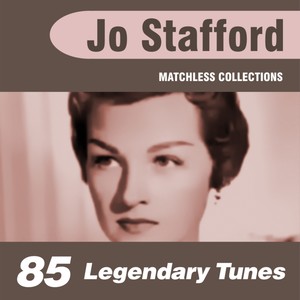 85 Legendary Tunes (The Ultimate Best of Jo Stafford Collection)