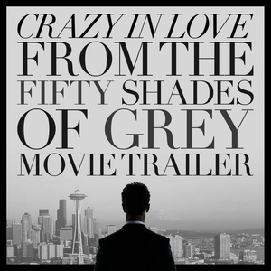 Crazy in Love (From the "Fifty Shades of Grey" Movie Trailer)