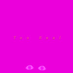 Too Real (Explicit)