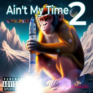 AINT MY TIME 2 (Explicit)