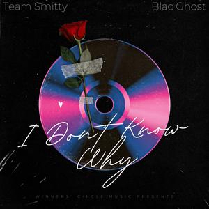 I Don't Know Why(feat. Blac Ghost) (Explicit)