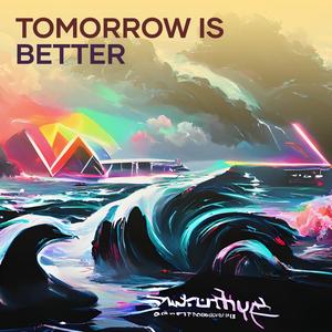 Tomorrow Is Better
