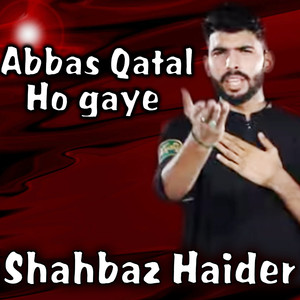 Abbas Qatal Ho Gaye