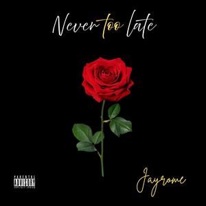 NEVER TOO LATE (Explicit)