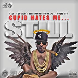 CUPID HATES ME...STILL (Explicit)