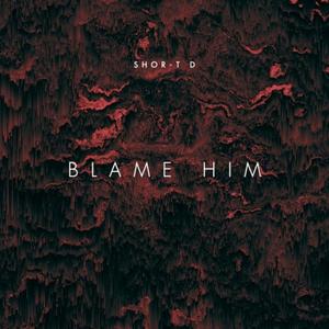 Blame Him (Explicit)