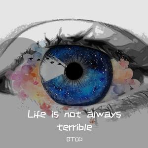 Life is not always terrible