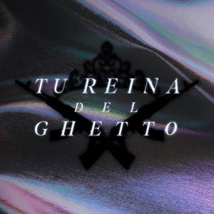 TU REINA DEL GHETTO (Explicit)