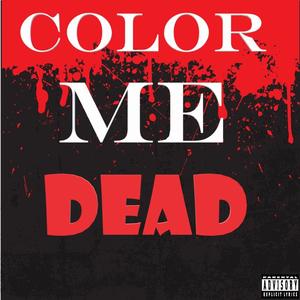 Color Me Dead (Explicit)