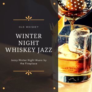 Winter Night Whiskey Jazz: Old Whiskey Jazzy Winter Night Music by the Fireplace