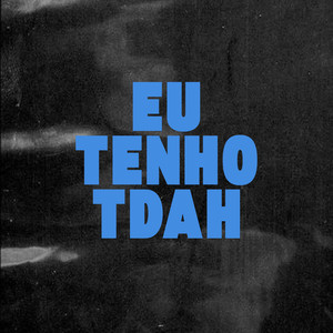 Eu Tenho Tdah (Explicit)