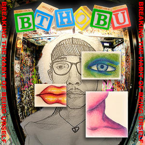 Break the habit of being urself (BTHOBU) (Explicit)