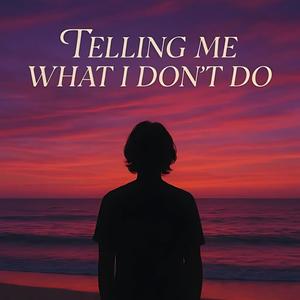 Telling Me What I Dont Do