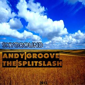 Andy Groove ft. The Splitslash - Skyground (Original Mix)