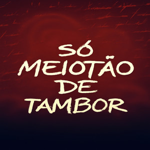 Só Meiotão de Tambor (Explicit)