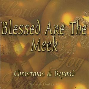 Blessed Are The Meek: Christmas & Beyond