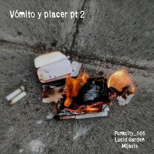 Vómito y placer pt 2 (feat. Lucid Garden & Mijaxis) (Explicit)
