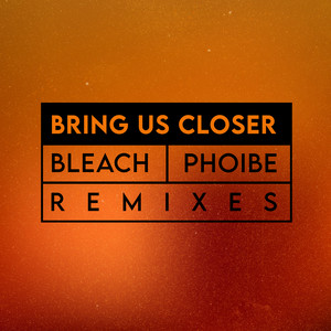 Bring Us Closer (Bleach Remix)