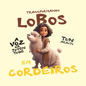 Transformando Lobos em Cordeiros