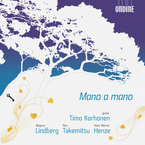 LINDBERG, M.: Mano a mano / TAKEMITSU, T.: Mori no naka de / HENZE, H.: Guitar Sonata No. 1 (Korhonen)