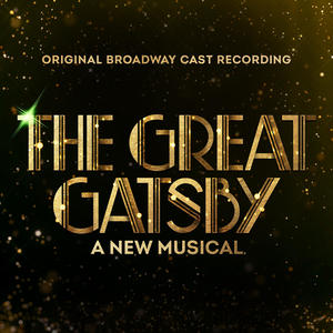 New Money / For Her / Beautiful Little Fool | The Great Gatsby - A New Musical (Original Broadway Cast Recording)