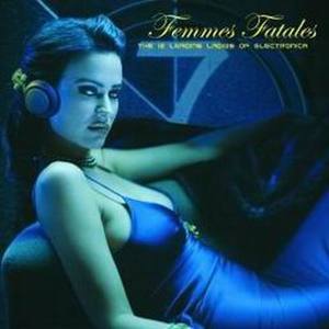 Femmes Fatales - The 12 Leading Ladies Of Electronica