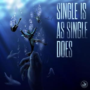 Single is as single does