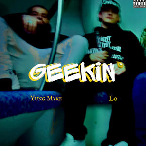 Geekin' (feat. Yung Myke) (Explicit)