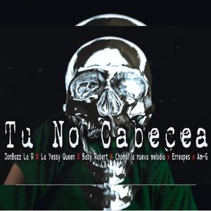 Tu no cabecea (feat. La Yessy Queen, Chompi la nueva melodía, Baby Robert, Erreape & Am-G) (Explicit)