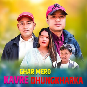 GHAR MERO KAVRE DHUNGKHARKA